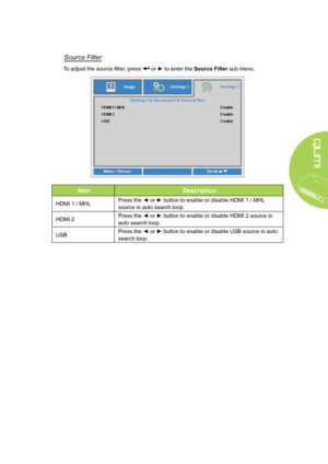 Page 6761
Source Filter
To adjust the source filter, press  or ► to enter the Source Filter sub menu.
ItemDescription
HDMI 1 / MHLPress the ◄ or ► button to enable or disable HDMI 1 / MHL 
source in auto search loop.
HDMI 2Press the ◄ or ► button to enable or disable HDMI 2 source in 
auto search loop.
USBPress the ◄ or ► button to enable or disable USB source in auto 
search loop.  