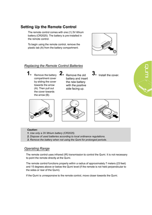 Page 1913
Setting Up the Remote Control
The remote control comes with one (1) 3V lithium 
battery (CR2025). The battery is pre-installed in 
the remote control.
To begin using the remote control, remove the 
plastic tab (A) from the battery compartment.
A
Replacing the Remote Control Batteries
1.Remove the battery 
compartment cover 
by sliding the cover 
towards the arrow 
(A). Then pull out 
the cover towards 
the arrow (B).2.Remove the old 
battery and insert 
the new battery 
with the positive 
side facing...