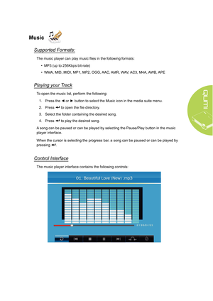 Page 2115
Music
Supported Formats:
The music player can play music files in the following formats:• MP3 (up to 256Kbps bit-rate)
•  WMA, MID, MIDI, MP1, MP2, OGG, AAC, AMR, WAV, AC3, M4A, AWB, APE
Playing your Track
To open the music list, perform the following:
1.  Press the ◄ or ► button to select the Music icon in the media suite menu.
2.  Press 
 to open the file directory.
3.  Select the folder containing the desired song.
4.  Press 
 to play the desired song.
A song can be paused or can be played by...