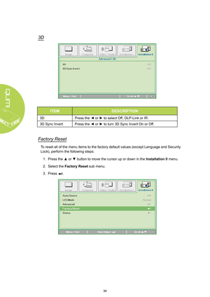 Page 4034
3D
ITEMDESCRIPTION
3DPress the ◄ or ► to select Off, DLP-Link or IR.
3D Sync InvertPress the ◄ or ► to turn 3D Sync Invert On or Off.
Factory Reset
To reset all of the menu items to the factory default values (except Lan\
guage and Security 
Lock), perform the following steps:
1. Press the ▲ or ▼ button to move the cursor up or down in the Installation II menu.
2. Select the Factory Reset sub menu.
3. Press .  