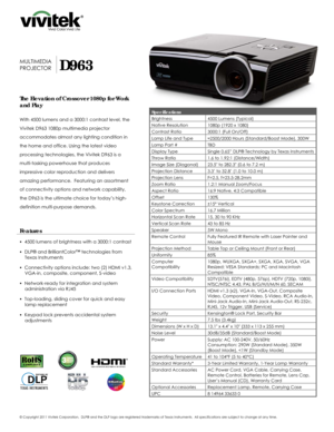 Page 1 
© Copyright 2011 Vivitek Corporation.  DLP® 
and the DLP  logo are registered trademarks of Texas Instruments.   All specifications are subject to change at any time.  
 
 
 
 
  
 
 
 
 
 
 
 
MULTIMEDIA 
PROJECTOR
 D963 
The Elevation of Crossover 1080p for Work 
and Play
 
 
With 4500 lumens and a 3000:1 contrast level, the 
Vivitek D963 1080p multimedia projector 
accommodates almost any lighting condition in 
the home and office. Using the latest video 
processing technologies, the Vivitek D963 is...