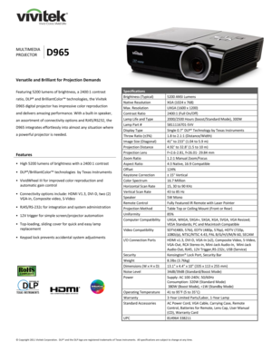 Page 1 
© Copyright 2011 Vivitek Corporation.  DLP® and the DLP logo are registered trademarks of Texas Instruments.  All specifications are subject to change at any time.  
 
 
 
 
 
 
 
 
 
 
 
 
 
MULTIMEDIA 
PROJECTOR D965 
Versatile and Brilliant for Projection Demands 
 
Featuring 5200 lumens of brightness, a 2400:1 contrast 
ratio, DLP® and BrilliantColor™ technologies, the Vivitek 
D965 digital projector has impressive color reproduction 
and delivers amazing performance. With a built-in speaker, 
an...