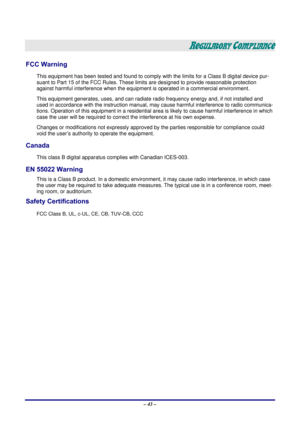 Page 49 – 43 – 
REGULATORY COMPLIANCE 
FCC Warning 
This equipment has been tested and found to comply wi th the limits for a Class B digital device pur-
suant to Part 15 of the FCC Rules. These lim its are designed to provide reasonable protection 
against harmful interference when the equipm ent is operated in a commercial environment. 
This equipment generates, uses, and  can radiate radio frequency energy and, if not installed and 
used in accordance with the instruction manual, ma y cause harmful...