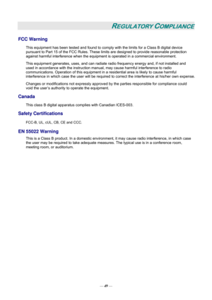 Page 55— 49 — 
REGULATORY COMPLIANCE 
FCC Warning 
This equipment has been tested and found to comply with the limits for a Class B digital device 
pursuant to Part 15 of the FCC Rules. These limits are designed to provide reasonable protection 
against harmful interference when the equipment is operated in a commercial environment. 
This equipment generates, uses, and can radiate radio frequency energy and, if not installed and 
used in accordance with the instruction manual, may cause harmful interference to...