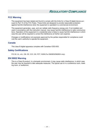 Page 58— 51  — 
REGULATORY COMPLIANCE 
FCC Warning 
This equipment has been tested and found to comply wi th the limits for a Class B digital device pur-
suant to Part 15 of the FCC Rules. These lim its are designed to provide reasonable protection 
against harmful interference  when the equipment is operated in a commercial environment. 
This equipment generates, uses,  and can radiate radio frequency ener gy and, if not installed and 
used in accordance with the instruction manual, ma y cause harmful...