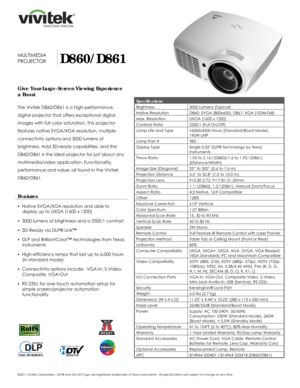 Page 1 
©2011 Vivitek Corporation.  DLP® 
and the DLP  logo are registered trademarks of Texas Instruments.   All specifications are subject to change at any time.  
 
 
 
 
  
 
 
 
 
 
 
 
MULTIMEDIA 
PROJECTOR
 D860/D861 
Give Your Large-Screen Viewing Experience 
a Boost
 
 
The Vivitek D860/D861 is a high-performance 
digital projector that offers exceptional digital 
images with full color saturation. This projector 
features native SVGA/XGA resolution, multiple 
connectivity options and 3000 lumens of...