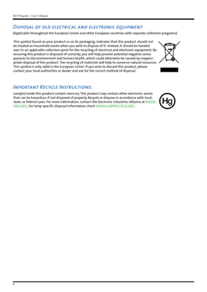 Page 6DLP Projector - User’s Manual
6
Disposal of old electrical and electronic equipment
(Applicable throughout the European Union and other European countries with separate collection programs) This symbol found on your product or on its packaging, indicates that this product should not 
be treated as household waste when you wish to dispose of it. Instead, it should be handed 
over to an applicable collection point for the recycling of electrical and electronic equipment. By 
ensuring this product is...