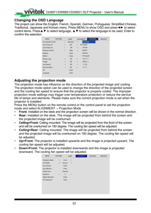 Page 2222
Changing the OSD Language
The project can show the English, French, Spanish, German, Portuguese, Simplified Chinese, 
Traditional, Japanese and Korean menu. Press MENU to show OSD and press◄► to select 
control items. Press▲▼ to select language, ▲▼ to select the language to be used, Enter to 
confirm the selection.
 
Eco Network Power
Auto Power off
Network
Auto Power On
Projector Control
Startup Logo
RS232
Trigger
<           Off             >
Enter
Dynamic Black
Auto Search
Lan guage
3D
<...
