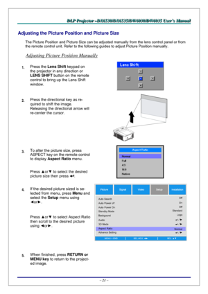 Page 28D D
D
L L
L
P P
P
   
 
P P
P
r r
r
o o
o
j j
j
e e
e
c c
c
t t
t
o o
o
r r
r
   
 
– –
–
D D
D
X X
X
6 6
6
5 5
5
3 3
3
0 0
0
/ /
/
D D
D
X X
X
6 6
6
5 5
5
3 3
3
5 5
5
/ /
/
D D
D
W W
W
6 6
6
0 0
0
3 33
0 0
0
/ /
/
D D
D
W W
W
6 6
6
0 0
0
3 3
3
5 5
5
   
 
U U
U
s s
s
e e
e
r r
r
’ ’
’
s s
s
   
 
M M
M
a a
a
n n
n
u u
u
a a
a
l l
l
   
 
– 21 – 
Adjusting the Picture Position and Picture Size 
The Picture Position and Picture Size can be adjusted manually from the lens control panel or from 
the remote...