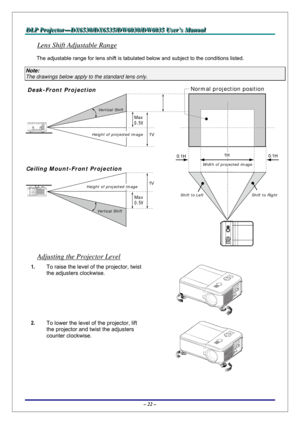 Page 29D D
D
L L
L
P P
P
   
 
P P
P
r r
r
o o
o
j j
j
e e
e
c c
c
t t
t
o o
o
r r
r
— —
—
D D
D
X X
X
6 6
6
5 5
5
3 3
3
0 0
0
/ /
/
D D
D
X X
X
6 6
6
5 5
5
3 3
3
5 5
5
/ /
/
D D
D
W W
W
6 6
6
0 0
0
3 3
3
0 00
/ /
/
D D
D
W W
W
6 6
6
0 0
0
3 3
3
5 5
5
   
 
U U
U
s s
s
e e
e
r r
r
’ ’
’
s s
s
   
 
M M
M
a a
a
n n
n
u u
u
a a
a
l l
l
   
 
– 22 – 
Lens Shift Adjustable Range 
The adjustable range for lens shift is tabulated below and subject to the conditions listed. 
Note: 
The drawings below apply to the...