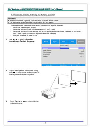 Page 35D D
D
L L
L
P P
P
   
 
P P
P
r r
r
o o
o
j j
j
e e
e
c c
c
t t
t
o o
o
r r
r
— —
—
D D
D
X X
X
6 6
6
5 5
5
3 3
3
0 0
0
/ /
/
D D
D
X X
X
6 6
6
5 5
5
3 3
3
5 5
5
/ /
/
D D
D
W W
W
6 6
6
0 0
0
3 3
3
0 00
/ /
/
D D
D
W W
W
6 6
6
0 0
0
3 3
3
5 5
5
   
 
U U
U
s s
s
e e
e
r r
r
’ ’
’
s s
s
   
 
M M
M
a a
a
n n
n
u u
u
a a
a
l l
l
   
 
– 28 – 
Correcting Keystone by Using the Remote Control 
Important: 
  When adjusting the keystone, use Lens Shift to set the lens to center. 
  The adjustable vertical...