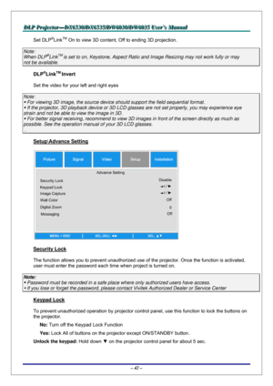 Page 49D D
D
L L
L
P P
P
   
 
P P
P
r r
r
o o
o
j j
j
e e
e
c c
c
t t
t
o o
o
r r
r
— —
—
D D
D
X X
X
6 6
6
5 5
5
3 3
3
0 0
0
/ /
/
D D
D
X X
X
6 6
6
5 5
5
3 3
3
5 5
5
/ /
/
D D
D
W W
W
6 6
6
0 0
0
3 3
3
0 00
/ /
/
D D
D
W W
W
6 6
6
0 0
0
3 3
3
5 5
5
   
 
U U
U
s s
s
e e
e
r r
r
’ ’
’
s s
s
   
 
M M
M
a a
a
n n
n
u u
u
a a
a
l l
l
   
 
– 42 – 
Set DLP®LinkTM On to view 3D content, Off to ending 3D projection. 
Note:  
When DLP®LinkTM is set to on, Keystone, Aspect Ratio and Image Resizing may not work fully...