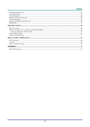 Page 8 P
P
P r
r
r e
e
e f
f
f a
a
a c
c
c e
e
e  
 
 
–  vii  – 
LED ERROR MESSAGES........................................................................\
............................................................................. 45 
IMAGE PROBLEMS........................................................................\
...................................................................................... 45 
LAMP PROBLEMS........................................................................\...