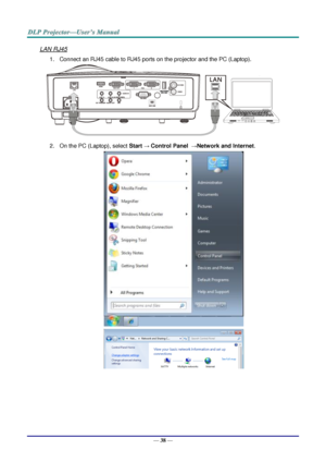 Page 47— 38 — 
LAN RJ45 
1. Connect an RJ45 cable to RJ45 ports on the projector and the PC (Laptop). 
 
2. On the PC (Laptop), select Start → Control Panel  →Network and Internet. 
 
   