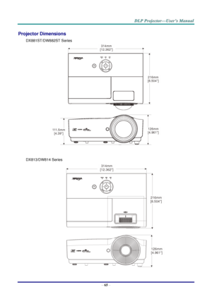 Page 74– 65 – 
Projector Dimensions 
DX881ST/DW882ST Series 
 
 
DX813/DW814 Series 
 314mm
[12.362]
216mm
[8.504]
126mm
[4.961]
111.5mm
[4.39] 216mm
[8.504]
126mm
[4.961]
314mm
[12.362]  