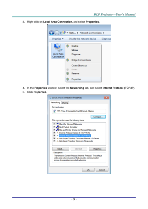 Page 48– 39 – 
3. Right-click on Local Area Connection, and select Properties. 
 
4. In the Properties window, select the Networking tab, and select Internet Protocol (TCP/IP). 
5. Click Properties. 
  