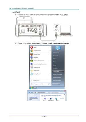 Page 43— 35— 
LAN RJ45 
1. Connect an RJ45 cable to RJ45 ports on the projector and the PC (Laptop). 
 
2. On the PC (Laptop), select Start → Control Panel  →Network and Internet. 
 
   