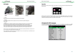 Page 111819
Turn On 
Press ON on the remote control or STBY on the projector. The power and lamp LED indicator ﬂashes blue to 
show warm-up.
When the power and lamp LED indicator lights are blue and the projector \
light is turned on, this mean that 
the projector is ready for use. Refer to Page 9 [Indicator LED] if the LED indicator flashes red. Please 
contact the Vivitek licensed dealer if the problem cannot be solved.
Changing the OSD Language 
The projector can display English and Simpliﬁed Chinese menus....
