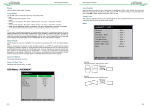 Page 183233
Lens Control 
Select this function to open the Lens Control menu for adjustment of Zoom, Focus or Shift. You can use the 
Enter button to switch the Zoom/Focus or Shift menu. Use ◄►
 to adjust zooming and horizontal shift of the 
lens, or use ▲▼ to adjust focusing and vertical shift of the lens.
Center Lens 
This is the lens calibration function. The projector adjusts the lens parameters for the lens memory function 
to work and sets the lens to the default center position.
Warp
•  Keystone 
Adjust...