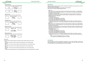 Page 193435
Edge Blend
Edge blend function requires multiple projectors simultaneously displaying on the same screen. Use this to 
adjust the uniformity of the images.
To use this function, Edge Blending must be enabled on both projectors.
Status On/Off  To enable or Disable Edge Blend function.
• White Level  
White Level is used to compensate for the lack of pure white output from\
 projectors, due to light leaking 
to the projection screen. When projecting White , the hot area where the\
 two images overlap...