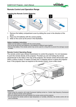 Page 1919
Remote Control and Operation Range
Inserting the Remote Control Batteries
123
1. Remove the battery compartment cover by sliding the cover in the directi\
on of the 
arrow.
2.  Place two AA batteries with the correct polarity.
3.  Slide on the cover as the arrow in the illustration.
Battery installation instructions
• Make sure the battery is installed with the correct polarity.
•  Do not use the old and new batteries or the batteries of different types together.
•  Remove the battery if the remote...