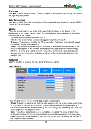 Page 3838
Sharpness
Use ◄► to adjust the sharpness. The purpose of this adjustment is to change the value of 
the high-frequency detail.
Color Temperature
Use ◄► to adjust the color temperature of the projected image, the option can be 6500K, 
7800K, 9300K and Native.
Gamma
When the ambient light is too bright and may affect the display of the details in the 
darker area of the image, you can select from the following gamma option\
s to adjust the 
chrominance of the image.2.2 : Set the chrominance correction...