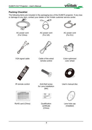 Page 88
Packing Checklist
The following items are included in the packaging box of the DU6675 proj\
ector. If any loss 
or damage to any item, contact your dealer or the Vivitek customer service center.
dmp·PbÅ\OüR—p·PBB Å(Â>\4R—aBp·PBDE Å
yjEþ( K
FK
Kq
8H) XO
OO OO
KŒd XO
OO OO
&Ÿ# XX
OO OO
&é&Ÿ˜ XO
OO OO
i(w( z/K ) XO
OO OO
Nþw4ô& XO
OO OO
&Ÿ#-
Ô0£ OO
XO OO
$YÖ0£ OO
XO OO
*¯4ô& XO
OO OO
564ï, 4ï€ XO
OO OO
+e$À4ï XO
OO OO
+e$À×4ô& XO
OO OO
HŽ&( z/K,KJ¹1y) XO
OO OO...