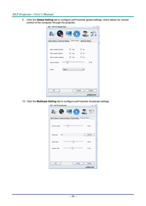 Page 61— 52 — 
9. Click the Global Setting tab to configure pwPresenter global settings, which allows for remote 
control of the computer through the projector.  
 
10. Click the Multicast Setting tab to configure pwPresenter broadcast settings. 
  