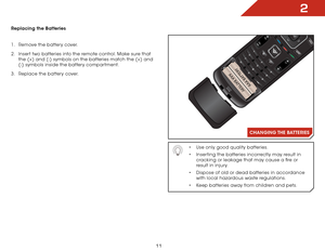 Page 182
11
Replacing the Batteries
1 . Remove the battery cover.
2 .  Insert two batteries into the remote control. Make sure that 
the (+) and (-) symbols on the batteries match the (+) and 
(-) symbols inside the battery compartment.
3 .  Replace the battery cover.
INPUT
INPUT
INFO
CC
MENU
GUIDE1
4
7 2
5
8
0
\fD
\f
CH
CH
VOL
VOL
\b9
BACK
EXIT
OK
INFO
CC
MENU
GUIDE1
4
7 2
5
8
0
\fD
\f
CH
CH
VOL
VOL
\b9
BACK
EXIT
OKAAA BATTERY
AAA BATTERY
AAA BATTERY
AAA BATTERY
CHANGING THE  BATTERIES
•	 Use only good quality...