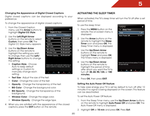 Page 275
20
Changing the Appearance of Digital Closed Captions
Digital closed captions can be displayed according to your 
preference. 
To change the appearance of digital closed captions:
1 . From the Closed Caption 
menu, use the Arrow buttons to 
highlight  Digital CC Style.
2 .  Use the Left/Right Arrow  
buttons on the remote to select 
Custom, then press OK. T h e  
Digital CC Style menu appears.
3 .  Use the Up/Down Arrow  
buttons on the remote to 
highlight the setting you wish 
to change, then use the...