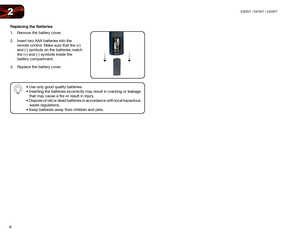 Page 146
2E320VT / E370VT / E420VT
Replacing the Batteries
1. Remove the battery cover.
2.  Insert two AAA batteries into the 
remote control. Make sure that the (+) 
and (-) symbols on the batteries match 
the (+) and (-) symbols inside the 
battery compartment.
3.  Replace the battery cover. 
 
• Use only good quality batteries.
• Inserting the batteries incorrectly may result in cracking or leakage   
   that may cause a fire or result in injury.
• Dispose of old or dead batteries in accordance with local...