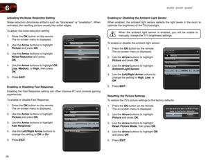 Page 3426
6E320VT	/	E370VT	/	E420VT
Adjusting the Noise Reduction Setting
Noise reduction diminishes artifacts such as “blockiness” or “pixellat\
ion”. When 
activated, the resulting picture usually has softer edges.
To adjust the noise reduction setting:
1. Press the OK button on the remote. 
The on-screen menu is displayed.
2.  Use the Arrow buttons to highlight 
Picture and press OK.
3.  Use the Arrow buttons to highlight 
Noise Reduction and press  
OK.
4.  Use the Arrow buttons to highlight Off , 
Low,...