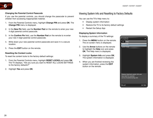 Page 3628
6E320VT	/	E370VT	/	E420VT
Changing the Parental Control Passcode
If you use the parental controls, you should change the passcode to prevent 
children from accessing inappropriate material.
1. From the Parental Controls menu, highlight Change PIN and press OK. The 
Change PIN menu is displayed.
2.  In the New Pin field, use the Number Pad on the remote to enter your new 
4-digit parental control passcode.
3.  In the Confirm Pin field, use the Number Pad on the remote to re-enter 
your new 4-digit...