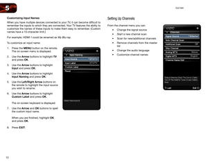 Page 2012
5E321MV
Customizing Input Names
When you have multiple devices connected to your TV, it can become difficult to 
remember the inputs to which they are connected. Your TV features the ability to 
customize the names of these inputs to make them easy to remember. (Custom 
names have a 10-character limit.)
For example, 
HDMI 1 could be renamed as My Blu-ray.
To customize an input name:
1.  Press the MENU button on the remote. 
The on-screen menu is displayed.
2.  Use the Arrow buttons to highlight TV...