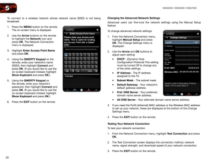 Page 2920
5E3D320VX	/	E3D420VX	/	E3D470VX
To connect to a wireless network whose network name (SSID) is not being 
broadcast:
1. Press the MENU button on the remote. 
The on-screen menu is displayed.
2.  Use the Arrow buttons on the remote 
to highlight the Network icon and 
press OK. The Network Connection 
menu is displayed.
3.  Highlight Enter Access Point Name 
and press OK.
4.  Using the QWERTY Keypad on the 
remote, enter your network’s name 
(SSID), then highlight Connect and 
press OK. (If you would...