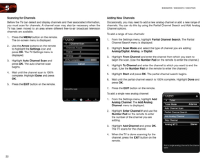 Page 3122
5E3D320VX	/	E3D420VX	/	E3D470VX
Scanning	for	Channels
Before the TV can detect and display channels and their associated informatio\
n, 
you must scan for channels. A channel scan may also be necessary when the 
TV has been moved to an area where different free-to-air broadcast television 
channels are available.
1. Press the MENU button on the remote. 
The on-screen menu is displayed.
2.  Use the Arrow buttons on the remote 
to highlight the Settings icon and 
press OK. The TV Settings menu is...