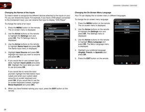 Page 3526
5E3D320VX	/	E3D420VX	/	E3D470VX
Changing	the	Names	of	the	Inputs
To make it easier to recognize the different devices attached to the inputs on your 
TV, you can rename the inputs. For example, if you have a DVD player connected 
to the Component input, you can rename that input to display “DVD Player”.
To change the name of an input:
1. Press the MENU button on the remote. 
The on-screen menu is displayed.
2.  Use the Arrow buttons on the remote 
to highlight the Settings icon and 
press OK. The TV...