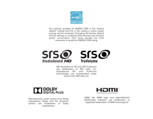 Page 2Manufactured under license from Dolby 
Laboratories. Dolby and the double-D 
symbol are trademarks of Dolby Laboratories.
This product qualifies for ENERGY STAR in the “factory 
default” setting and this is the setting in which power 
savings will be achieved. Changing the factory default 
picture settings or enabling other features will increase 
power consumption that could exceed the limits necessary to qualify for ENERGY STAR rating.
HDMI, the HDMI logo and High-Definition 
Multimedia Interface are...