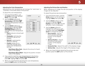Page 315
25
Adjusting the Color Temperature
Adjusting the color temperature will change the “warmness” or 
“coolness” of the white areas of the picture.
To adjust the color temperature:
1 . From the Picture Menu, use 
the  Arrow buttons to highlight 
More, then press OK.
2 .  Use the Arrow buttons on 
the remote to highlight Color 
Temperature, then press OK. 
The Color Temperature menu is 
displayed.
3 .  Use the Arrow buttons on 
the remote to highlight Color 
Temperature, then use the 
Left/Right Arrow...