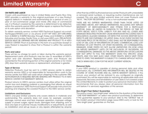 Page 62C
56
Limited Warranty
ON PARTS AND LABOR
Covers units purchased as new in United States and Puerto Rico Only. 
VIZIO provides a warranty to the original purchaser of a new Product 
against defects in materials and workmanship for a period of one (1) 
year of non-commercial usage and ninety (90) days of commercial 
use. If a Product covered by this warranty is determined to be defective 
within the warranty period, VIZIO will either repair or replace the Product 
at its sole option and discretion.
To...