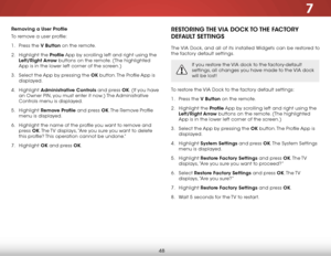 Page 547
48
removing a User Profile
To remove a user profile:
1 . Press the V Button on the remote.
2 .  Highlight the Profile App by scrolling left and right using the 
Left/right Arrow buttons on the remote. (The highlighted 
App is in the lower left corner of the screen.)
3 .  Select the App by pressing the Ok button. The Profile App is 
displayed.
4 .  Highlight  Administrative controls and press Ok. (If you have 
an Owner PIN, you must enter it now.) The Administrative 
Controls menu is displayed.
5 ....