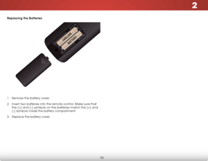 Page 172
10
Replacing the Batteries
1 . Remove the battery cover.
2 .  Insert two batteries into the remote control. Make sure that 
the (+) and (-) symbols on the batteries match the (+) and 
(-) symbols inside the battery compartment.
3 .  Replace the battery cover.  