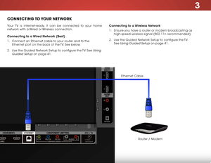 Page 233
16
2
1
 C
A BLE / 
ANTENNA(ARC)
ConneCting to your  network
Your TV is internet-ready. It can be connected to your home 
network with a Wired or Wireless connection.
Connecting to a Wired Network (Best)
1 . Connect an Ethernet cable to your router and to the 
Ethernet port on the back of the TV. See below.
2 .  Use the Guided Network Setup to configure the TV. See 
Using 
Guided Setup
 on page 41. Connecting to a Wireless Network
1 . 
Ensure you have a router or modem broadcasting as 
high-speed...