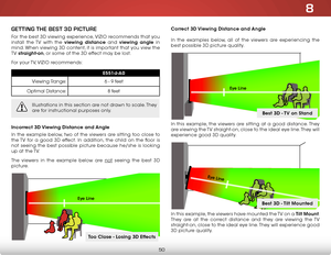 Page 578
50
geTTiNg THe BesT 3D PiCTure
For the best 3D viewing experience, VIZIO recommends that you 
install the TV with the viewing distance and viewing angle in 
mind. When viewing 3D content, it is important that you view the 
TV straight-on, or some of the 3D effect may be lost.
For your TV, VIZIO recommends:
e551d-A0
Viewing Range: 6 - 9 feet
Optimal Distance: 8 feet
Illustrations in this section are not drawn to scale. They 
are for instructional purposes only.
Incorrect 3d Viewing distance and Angle
In...