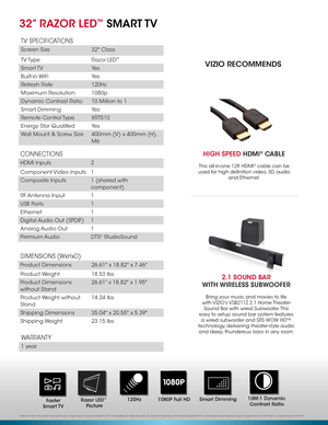 Page 2Trademarks shown are the property of their respective owners. Images used are for illustration purposes only. VIZIO, the V logo, Where Vision Meets Value, Razor LED and other VIZIO trademarks are the intellectual property of VIZIO Inc. Product features and specifications are subject to change without notice.  © 2013 VIZIO Inc. all rights reserved. rev 05102013
VIZIO RECOMMENDS
WARRANTY
1 year
CONNECTIONS
HDMI Inputs2
Component Video  Inputs1 
Composite Inputs1 (shared with 
component)
RF Antenna Input1...