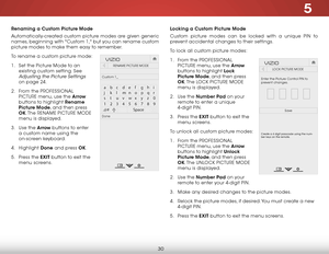 Page 365
30
renaming a Custom Picture mode
Automatically-created custom picture modes are given generic 
names, beginning with "Custom 1," but you can rename custom 
picture modes to make them easy to remember. 
To rename a custom picture mode:
1 . Set the Picture Mode to an 
existing custom setting. See 
Adjusting the Picture Settings 
on page 24.
2 .  From the PROFESSIONAL 
PICTURE menu, use the arrow  
buttons to highlight rename 
Picture mode, and then press 
ok. The  RENAME PICTURE MODE  
menu is...