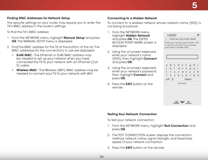 Page 425
36
finding maC addresses for network setup
The security settings on your router may require you to enter the 
TV's MAC address in the router's settings.
To find the TV's MAC address:
1 .  From the NETWORK menu, highlight manual setup and press 
ok. The  MANUAL SETUP menu is displayed.
2 .  Find the MAC address for the TV at the bottom of the list. The 
MAC addresses for the connections in use are displayed:
• rj45 ma C - The Ethernet or RJ45 MAC address may 
be needed to set up your network...