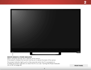 Page 152
9
Front Panel
fronT Panel
remo
Te sensor & Po Wer indiCaTor   
When using the remote, aim it directly at this sensor.  
If the base is intalled, the remote must be at or above the level of the sensor.
The power indicator lights up for a few seconds when the TV is powered on.  
To keep the power indicator on when the TV is on, see 
“Turning the Power Indicator 
On or Off” on page 48.  