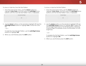 Page 345
28
To show or hide the Color Bar Test Pattern:
1 . From the Color Tuner menu, use the arrow buttons to 
highlight  Color Tuner, and then press the left/right Arrow 
buttons until the Color Bar Test Pattern menu is displayed.
Color Bar Test Pattern
Off
2 .  Use the arrow  buttons on the remote to highlight Off. Use the 
left/right arrow buttons to highlight on to show the Color 
Bar. 
—or—  
 
To hide the Color Bar Test Pattern, use the left/right  arrow 
buttons to highlight o ff.
3 .  When you are...