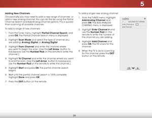 Page 445
38
adding new Channels
Occasionally, you may need to add a new range of channels  or 
add a new analog channel. You can do this by using the Partial 
Channel Search and Add Analog Channel options. This is quicker 
than scanning all possible channels.
To add a range of new channels:
1 . From  the Tuner  menu, highlight Partial Channel search, and 
press  ok. The Partial Channel Search menu is displayed.
2 .  Highlight  scan mode and select the type of channel you 
are adding: analog,  digital, or analog...